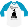 Princesses Are Born In April 3/4 Sleeve Shirt