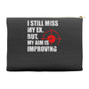 i still mis my ex but my aim is improving Accessory Pouches