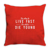too slow to live fast too old to die young Throw Pillow