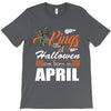 Halloween Kings Are Born In April T-Shirt