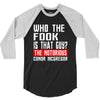 who the fook is that guy conor mcgregor 3/4 Sleeve Shirt