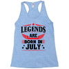 Legends Are Born In July Racerback Tank
