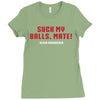 Suck my balls mate Ladies Fitted T-Shirt