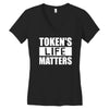 tokens life matters Women's V-Neck T-Shirt
