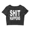 shit happens Crop Top