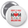 Forget it Girls My Mom Is My Valentine Pin-back button
