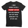i was going to be a trump voter for halloween but my head wouldn't fit Ladies Fitted T-Shirt