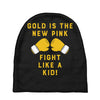 Gold Is The New Pink Fight Like A Kid! Baby Beanies