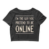 the guy you pretend to be online Crop Top