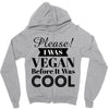 please i was vegan before it was cool Zipper Hoodie