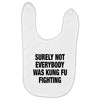 Surely Not Everybody Was Kung Fu Fighting Baby Bibs