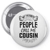 My Favorite People Call Me Cousin Pin-back button