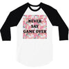 Never Say Game Over 3/4 Sleeve Shirt