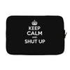 keep calm and shut up Laptop sleeve