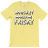 whiskey makes me frisky T-Shirt