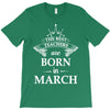 the best teachers are born in march T-Shirt
