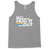 lets hug it out Tank Top