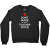 Don't Make Me Use My Teacher Voice Youth Sweatshirt