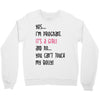 Yes...I'm Pregnant.It's a Girl! And No...You Can't Touch My Belly! Crewneck Sweatshirt