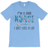 i&rsquo;m a good nurse T-Shirt