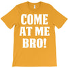 Come At Me Bro T-Shirt