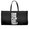 can you play guitar can you fuck Weekender Totes