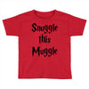 snuggle this muggle Toddler T-shirt