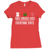 gas, grass or ass everyone pays Ladies Fitted T-Shirt