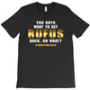 You Guys Want to Get Rufus Back or What T-Shirt