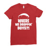 where we droppin' boys Ladies Fitted T-Shirt