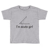 im acute girl Toddler T-shirt