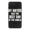 my mother has the best son in the world iPhone 7 Plus Case