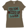 you done messed up a a ron Ladies Fitted T-Shirt