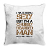 I Hate Being Sexy But I'm A Chubby Bearded Man So I Can't Help It Throw Pillow