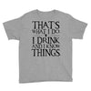 that what i do i drink and i know things Youth Tee
