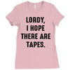 Lordy I Hope there Are Tapes Ladies Fitted T-Shirt
