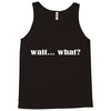 wait what Tank Top