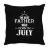 The Best Father Was Born In July Throw Pillow