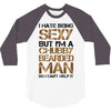 I Hate Being Sexy But I'm A Chubby Bearded Man So I Can't Help It 3/4 Sleeve Shirt