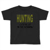 hunting gets me up Toddler T-shirt