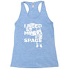 need my space Racerback Tank