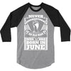 Never Underestimate Old Man Who Was Born June 3/4 Sleeve Shirt
