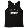 i don't need you i have wifi Tank Top