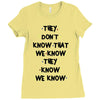 THEY DONT KNOW THAT WE KNOW THEY KNOW WE KNOW Ladies Fitted T-Shirt