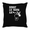 sorry i'm such an ass Throw Pillow