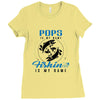 Pops is my Name Fishing Is My Game Ladies Fitted T-Shirt