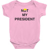 Not My President Baby Bodysuit