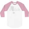b!tch 3/4 Sleeve Shirt