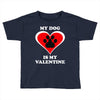 my dog is my valentine (2) Toddler T-shirt
