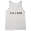 don't act like Tank Top